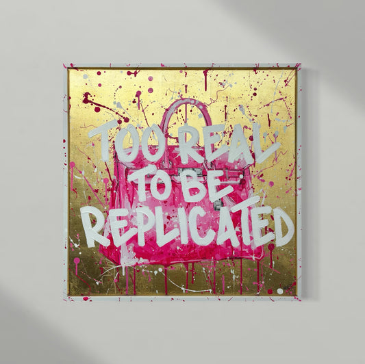 Too Real to be Replicated- 'The real Ones' Collection